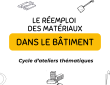 Participez à un cycle d'ateliers sur le réemploi des matériaux du BTP